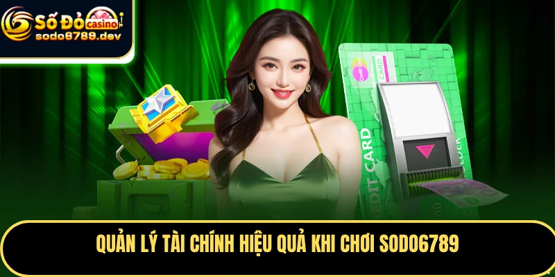 Nạp Tiền Sodo6789 Nhanh, An Toàn Và Các Lưu Ý Quan Trọng 4 Quản lý tài chính hiệu quả khi chơi Sodo6789